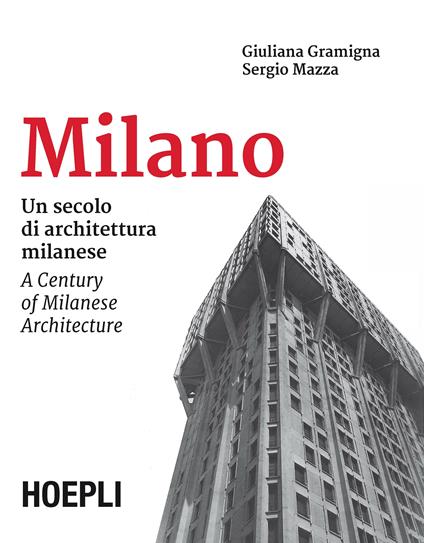 Milano. Un secolo di architettura milanese-A Century of Milanese Architecture. Ediz. bilingue - Sergio Mazza,Giuliana Gramigna - copertina