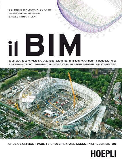 Il BIM. Guida completa al building information modeling per committenti, architetti, ingegneri, gestori immobiliari e imprese - Giuseppe M. Di Giuda,V. Villa - ebook