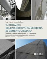 Il restauro dell'architettura moderna in cemento armato. Alterazione e dissesto delle strutture in c.a. Diagnostica. Interventi di manutenzione e adeguamento...