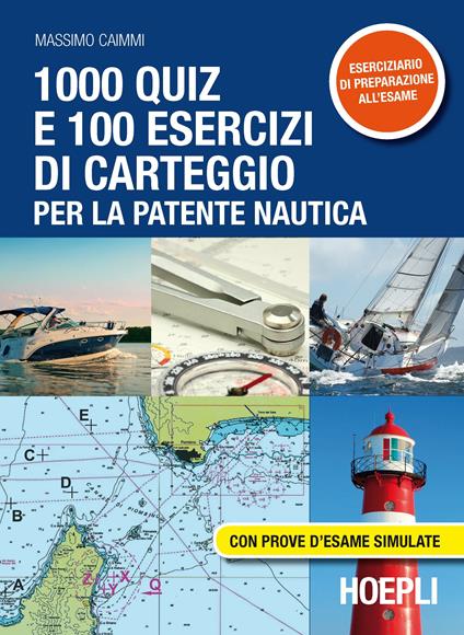 1000 quiz e 100 esercizi di carteggio per la patente nautica. Con prove d'esame simulate - Massimo Caimmi - copertina