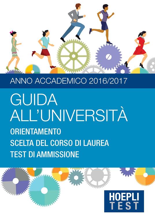 Guida all'università. Anno Accademico 2016/2017. Orientamento. Scelta del corso di laurea. Test di ammissione - copertina