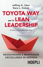 Toyota way per la lean leadership. Raggiungere e mantenere l'eccellenza in azienda