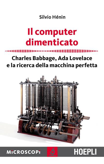 Il computer dimenticato. Charles Babbage, Ada Lovelace e la ricerca della macchina perfetta - Silvio Henin,M. Temporelli - ebook