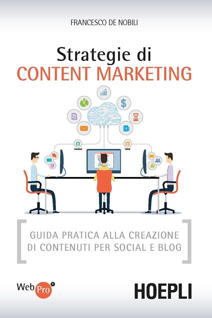 Strategie di content marketing. Guida pratica alla creazione di contenuti per social e blog - Francesco De Nobili - copertina