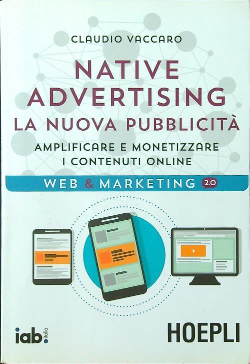 Native advertising. La nuova pubblicità. Amplificare e monetizzare i contenuti online