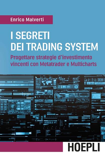 I segreti dei trading system. Progettare strategie d'investimento vincenti con Metatrader e Multicharts - Enrico Malverti - ebook