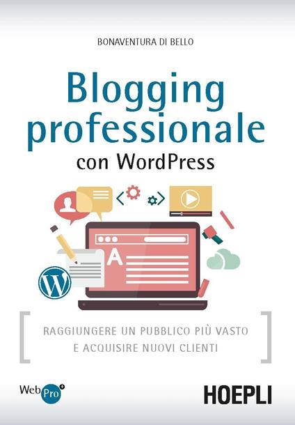 Blogging professionale con WordPress. Raggiungere un pubblico più vasto e acquisire nuovi clienti - Bonaventura Di Bello - copertina
