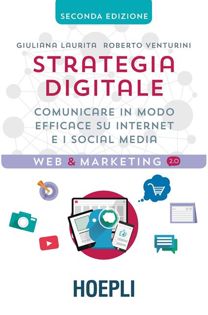 Strategia digitale. Comunicare in modo efficace su Internet e i social media - Giuliana Laurita,Roberto Venturini - copertina