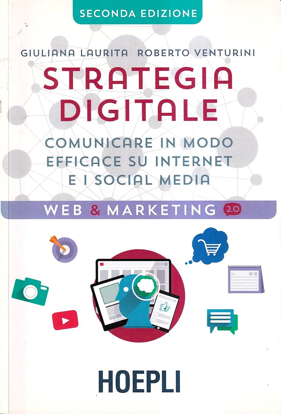 Strategia digitale. Comunicare in modo efficace su Internet e i social media