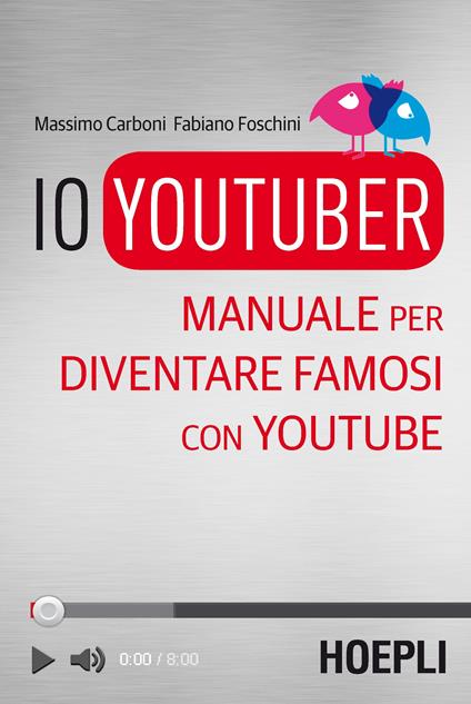 Io youtuber. Manuale per diventare famosi con Youtube - Massimo Carboni,Fabiano Foschini - copertina