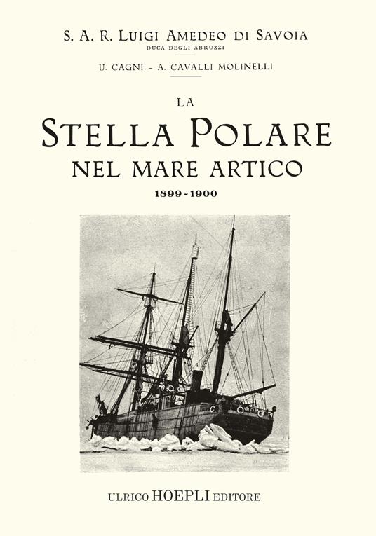 La Stella Polare nel mare Artico 1899-1900 (rist. anast. 1903) - Luigi Amedeo di Savoia,Umberto Cagni,Achille Cavalli Molinelli - copertina