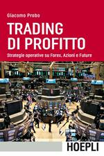 Trading di profitto. Strategie operative su Forex, azioni e future