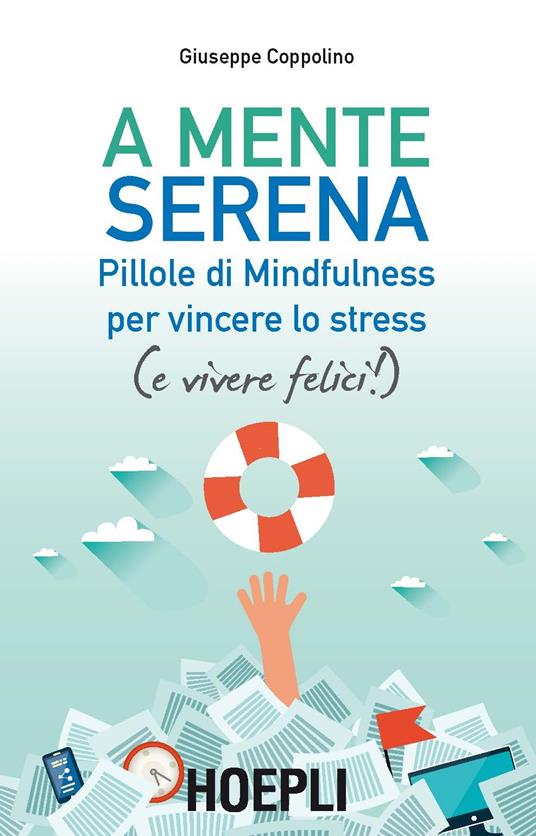 A mente serena. Pillole di mindfulness per vincere lo stress (e vivere felici!) - Giuseppe Coppolino - copertina