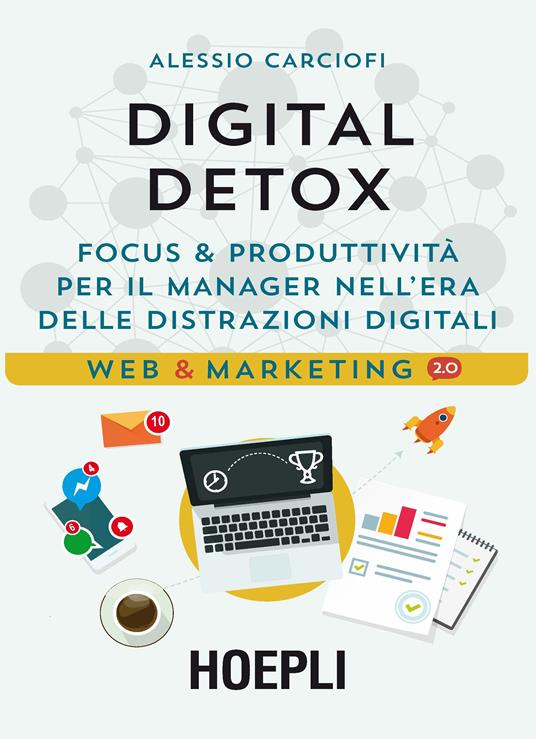 Digital Detox. Focus & produttività per il manager nell'era delle distrazioni digitali - Alessio Carciofi - copertina