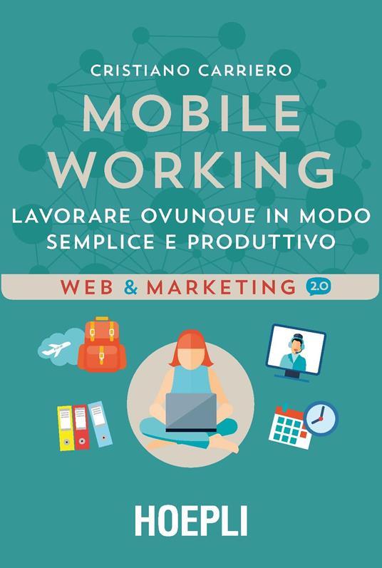 Mobile working. Lavorare ovunque in modo semplice e produttivo - Cristiano Carriero - copertina