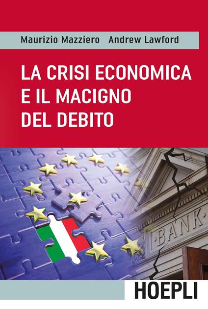 La crisi economica e il macigno del debito - Maurizio Mazziero,Andrew Lawford - copertina