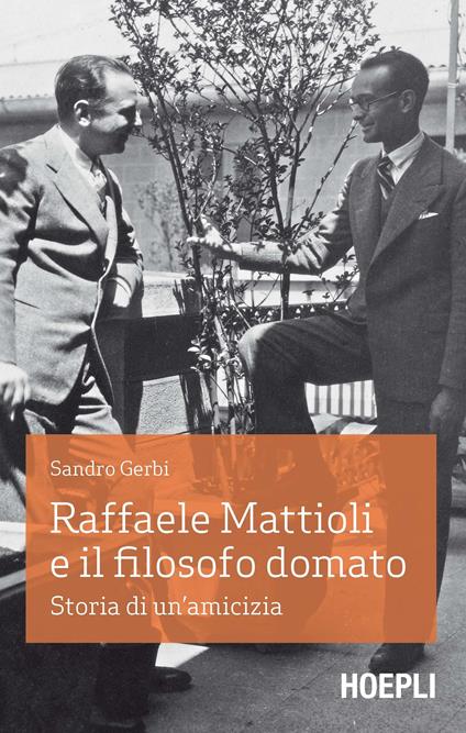 Raffaele Mattioli e il filosofo domato. Storia di un'amicizia - Sandro Gerbi - copertina