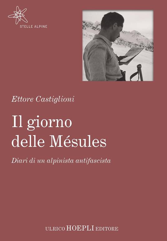 Il giorno delle Mésules. Diari di un alpinista antifascista - Ettore Castiglioni - copertina