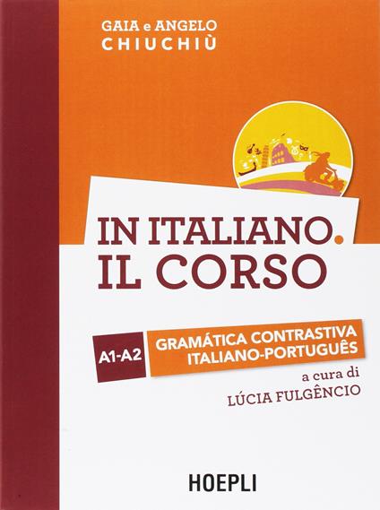In italiano. Il corso. Gramàtica contrastiva italiano-portugues. Livelli A1-A2. Ediz. bilingue - Gaia Chiuchiù,Angelo Chiuchiù - copertina