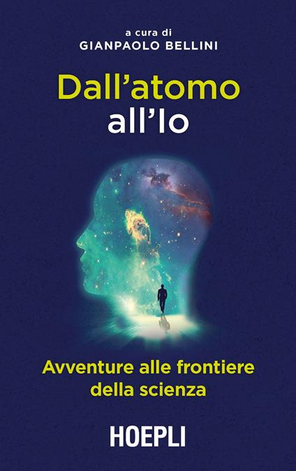 Dall'atomo all'Io. Avventure alle frontiere della scienza - Gianpaolo Bellini - ebook