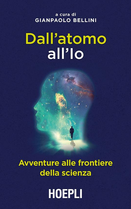 Dall'atomo all'Io. Avventure alle frontiere della scienza - Gianpaolo Bellini - ebook