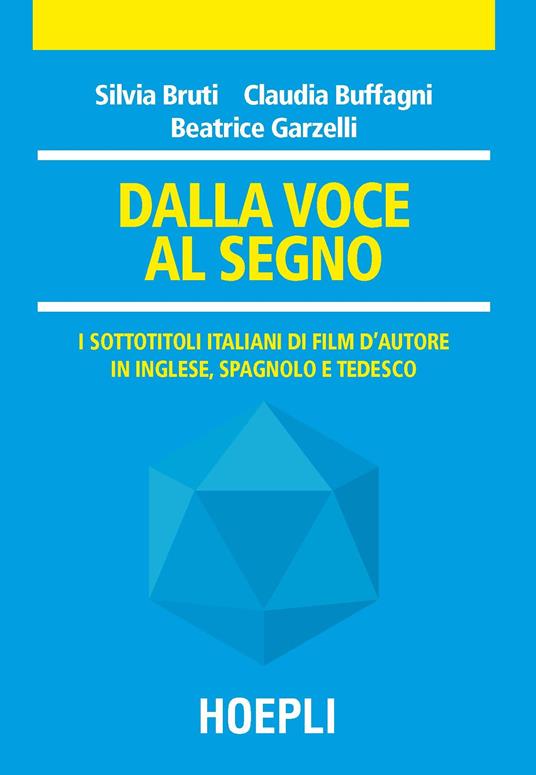 Dalla voce al segno. I sottotitoli italiani di film d'autore in inglese, spagnolo e tedesco - Silvia Bruti,Claudia Buffagni,Beatrice Garzelli - copertina
