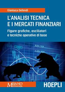 Libro L' analisi tecnica e i mercati finanziari. Figure grafiche, oscillatori e tecniche operative di base Gianluca Defendi