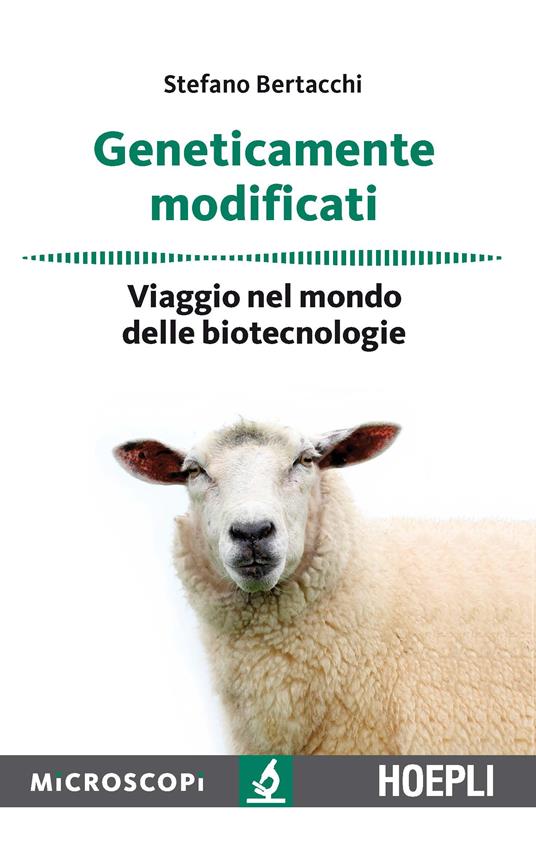 Geneticamente modificati. Viaggio nel mondo delle biotecnologie - Stefano Bertacchi - copertina