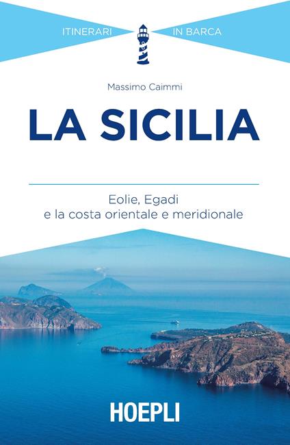 La Sicilia. Eolie, Egadi e la costa orientale e meridionale - Massimo Caimmi - copertina