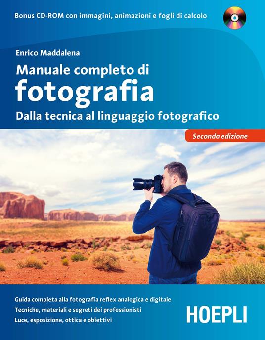 Manuale completo di fotografia. Dalla tecnica al linguaggio fotografico. Con CD-ROM - Enrico Maddalena - 2