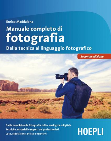 Manuale completo di fotografia. Dalla tecnica al linguaggio fotografico - Enrico Maddalena - ebook