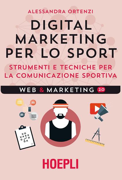 Digital marketing per lo sport. Strumenti e tecniche per la comunicazione sportiva - Alessandra Ortenzi - copertina