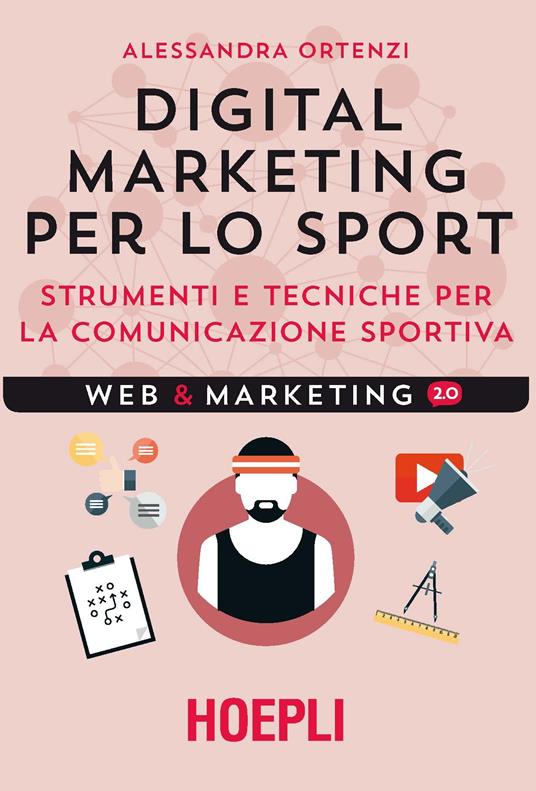 Digital marketing per lo sport. Strumenti e tecniche per la comunicazione sportiva - Alessandra Ortenzi - copertina