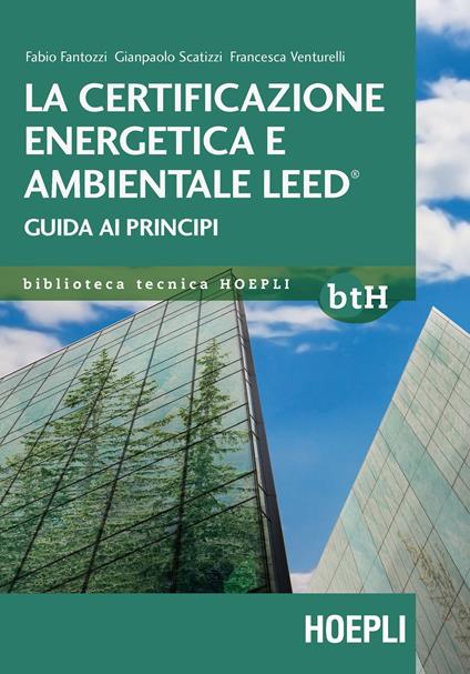 La certificazione energetica e ambientale Leed. Guida ai principi - Fabio Fantozzi,Gianpaolo Scatizzi,Francesca Venturelli - copertina