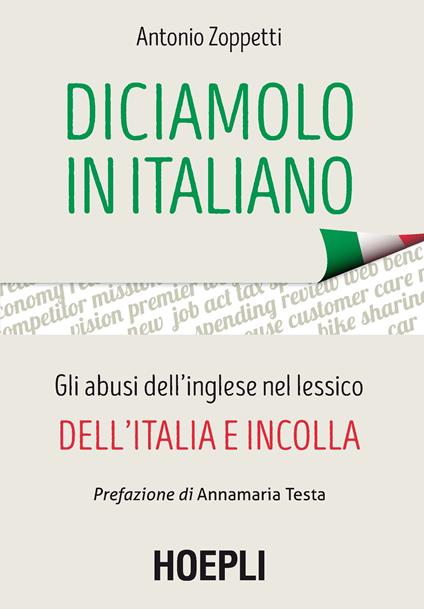 Diciamolo in italiano. Gli abusi dell'inglese nel lessico dell'Italia e incolla - Antonio Zoppetti - ebook