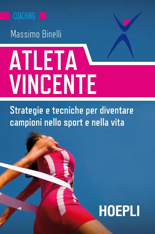 Atleta vincente. Strategie e tecniche per diventare campioni nello sport e nella vita - Massimo Binelli - ebook