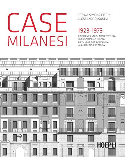 Case milanesi. 1923-1973. Cinquant'anni di architettura residenziale a Milano. Ediz. italiana e inglese - Orsina Simona Pierini,Alessandro Isastia - copertina