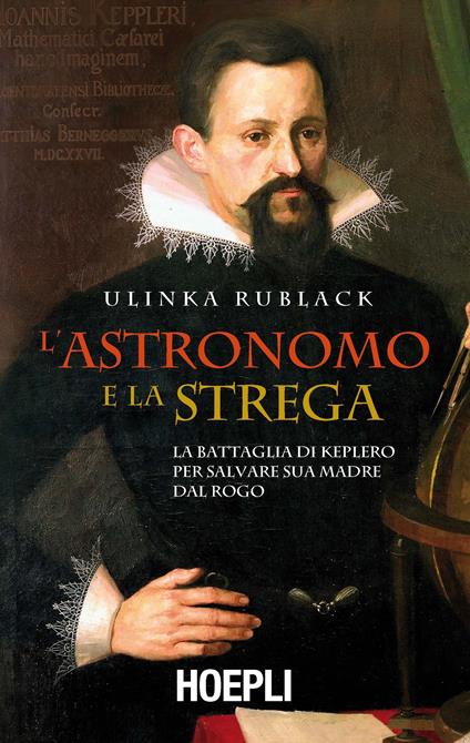 L'astronomo e la strega. La battaglia di Keplero per salvare sua madre dal rogo - Ulinka Rublack - copertina