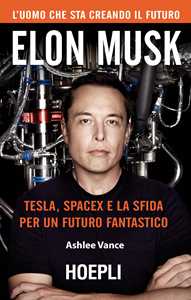 Libro Elon Musk. Tesla, SpaceX e la sfida per un futuro fantastico Ashlee Vance