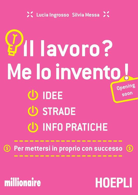 Il lavoro? Me lo invento! Idee, strade, info pratiche per mettersi in proprio con successo - Lucia Ingrosso,Silvia Messa - ebook