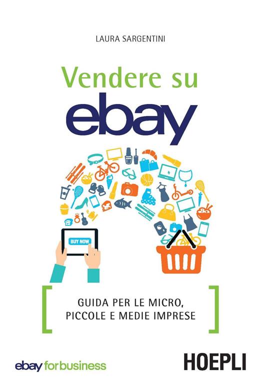 Vendere su eBay. Guida per le micro, piccole e medie imprese - Laura Sargentini - ebook