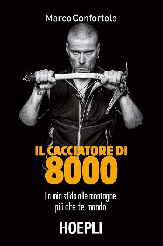 Il cacciatore di 8000. La mia sfida alle montagne più alte del mondo - Marco Confortola - copertina