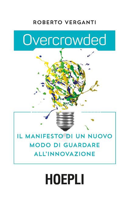Overcrowded. Il manifesto di un nuovo modo di guardare all'innovazione - Roberto Verganti - copertina