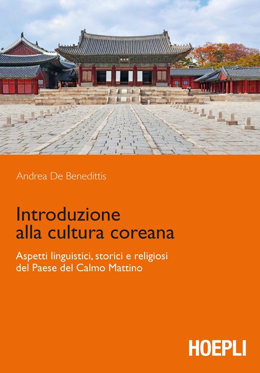 Introduzione alla cultura coreana. Aspetti linguistici, storici e religiosi del Paese del Calmo mattino - Andrea De Benedittis - copertina