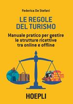 Le regole del turismo. Manuale pratico per gestire le strutture ricettive tra online e offline