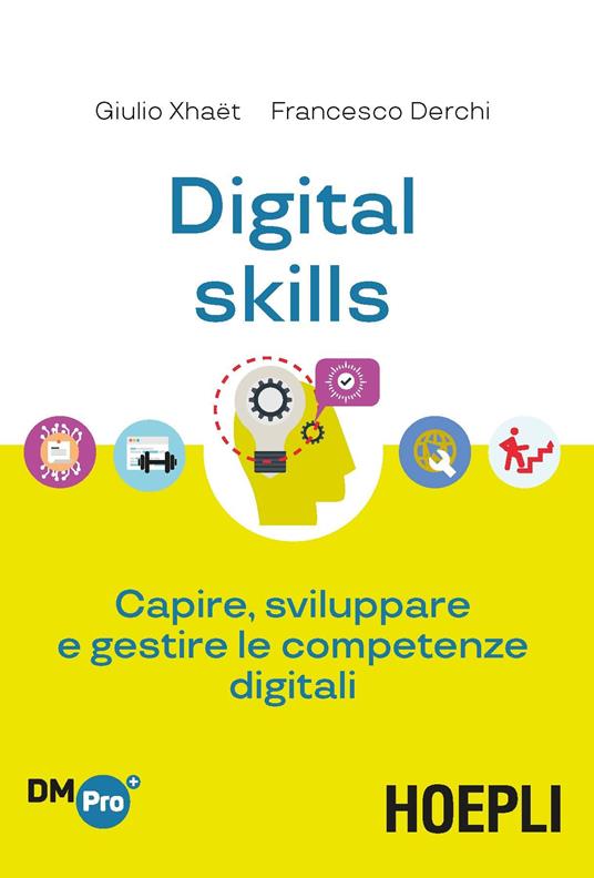 Digital skills. Capire, sviluppare e gestire le competenze digitali - Giulio Xhaët,Francesco Derchi - copertina