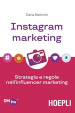 Instagram marketing. Strategia e regole nell'influencer marketing