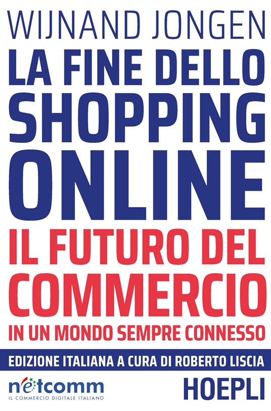 La fine dello shopping online. Il futuro del commercio in un mondo sempre connesso - Wijnand Jongen - copertina