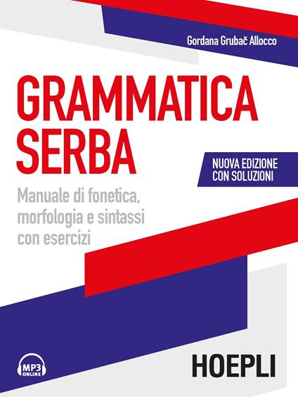 Grammatica serba. Manuale di fonetica, morfologia e sintassi con esercizi. Nuova ediz. Con File audio per il download - Gordana Grubac - copertina