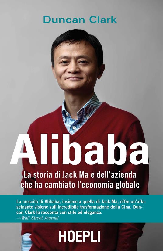 Alibaba. La storia di Jack Ma e dell'azienda che ha cambiato l'economia globale - Duncan Clark - 2